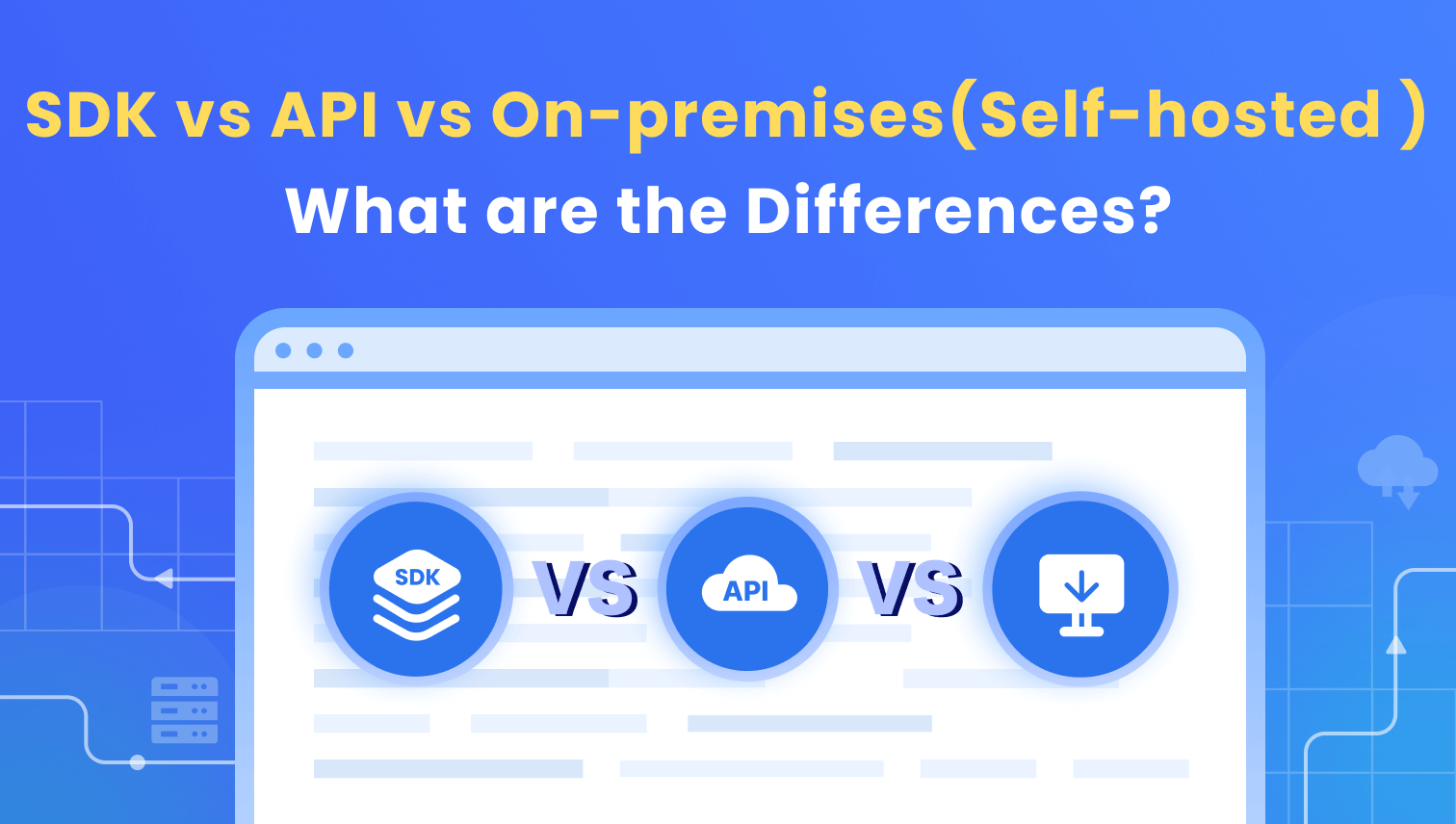 SDK vs API vs On-premises(Self-hosted) Deployment: What are the Differences?